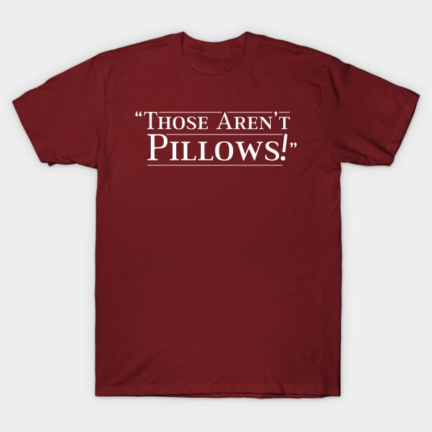 Those Aren't Pillows T-Shirt by Eat, Geek + Be Merry